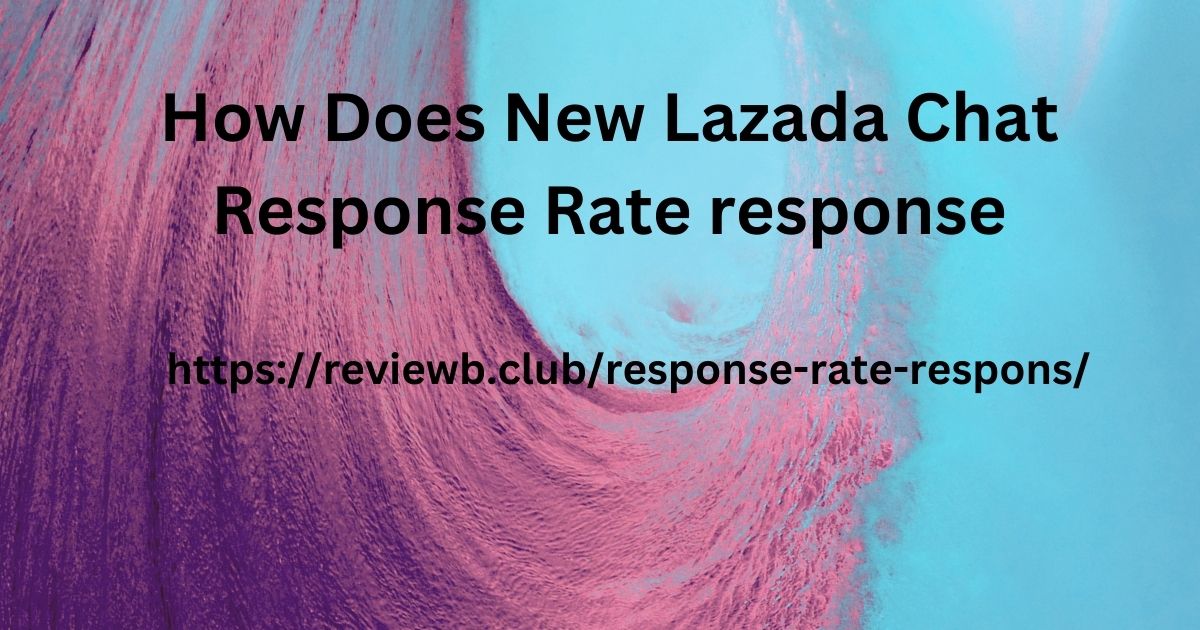 How Does New Lazada Chat Response Rate response