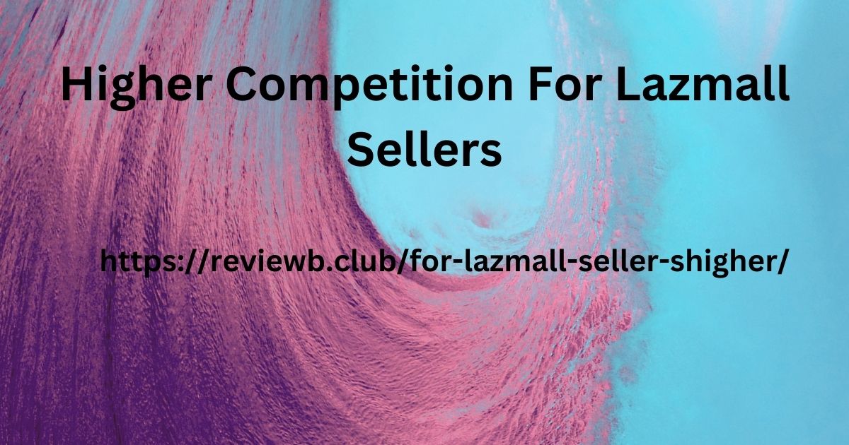 Higher Competition For Lazmall Sellers