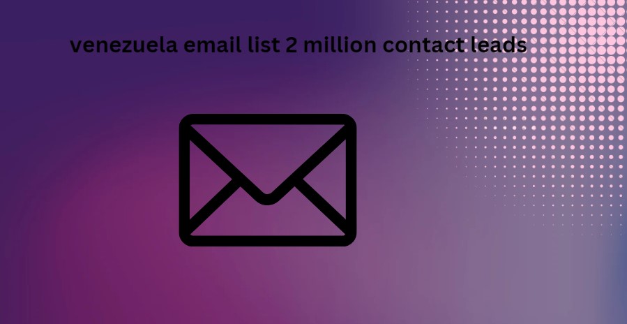 venezuela email list 2 million contact leads